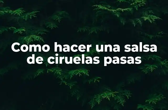 Como Hacer una Salsa de Ciruelas Pasas