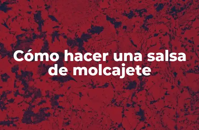 Cómo Hacer una Salsa de Molcajete