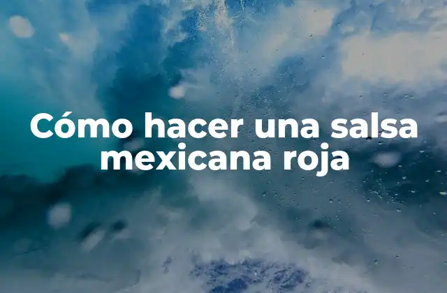 Cómo Hacer una Salsa Mexicana Roja
