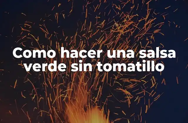 Como Hacer una Salsa Verde sin Tomatillo 2 La salsa verde sin tomatillo, una alternativa deliciosa