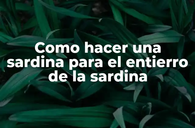 Como Hacer una Sardina para el Entierro de la Sardina