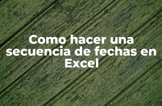 Como Hacer una Secuencia de Fechas en Excel 2 Que es una secuencia de fechas en Excel y como se utiliza