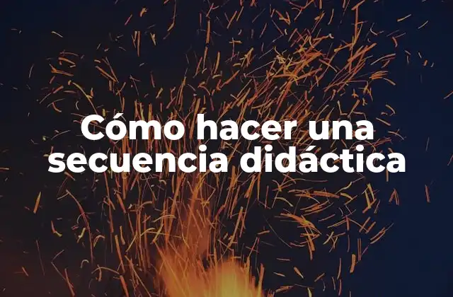 Cómo Hacer una Secuencia Didáctica
