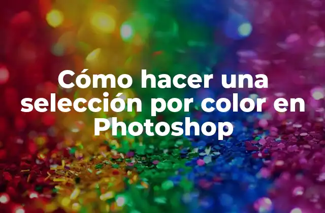 Cómo Hacer una Selección por Color en Photoshop