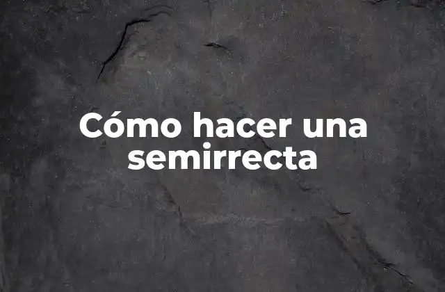 Cómo Hacer una Semirrecta 2 Qué es una semirrecta y para qué sirve