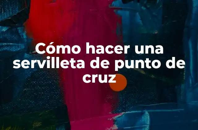 Cómo Hacer una Servilleta de Punto de Cruz