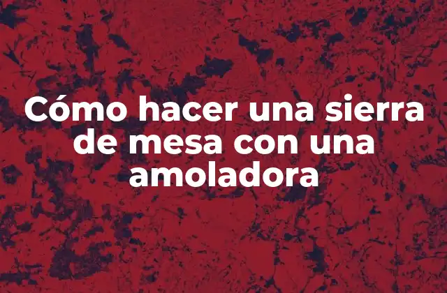 Cómo Hacer una Sierra de Mesa con una Amoladora 2 Cómo hacer una sierra de mesa con una amoladora