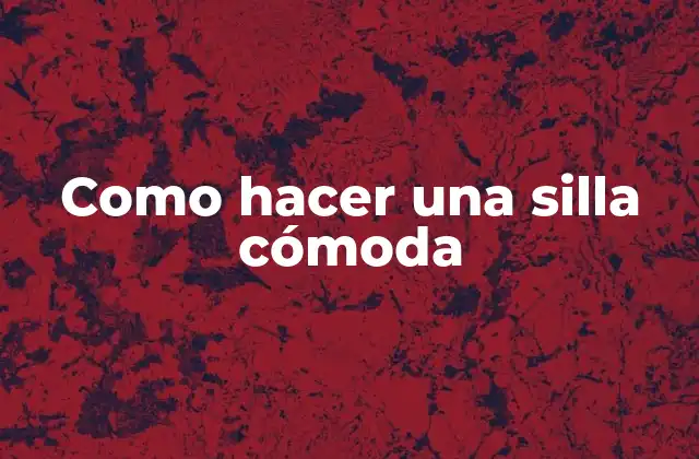 Como Hacer una Silla Cómoda