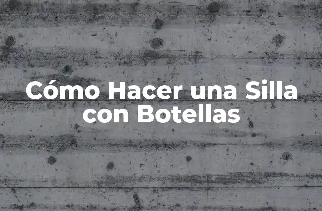 Cómo Hacer una Silla con Botellas