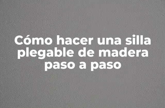 Cómo Hacer una Silla Plegable de Madera Paso a Paso