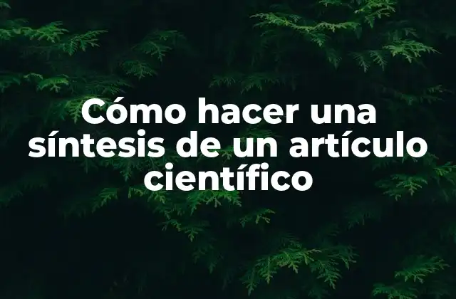 Cómo Hacer una Síntesis de un Artículo Científico