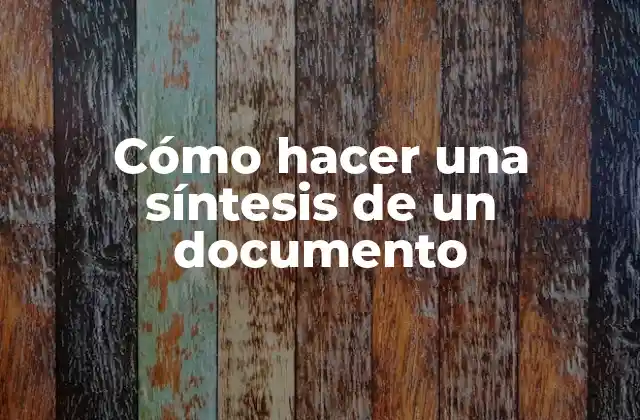 Cómo Hacer una Síntesis de un Documento