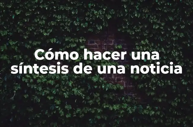 Cómo Hacer una Síntesis de una Noticia