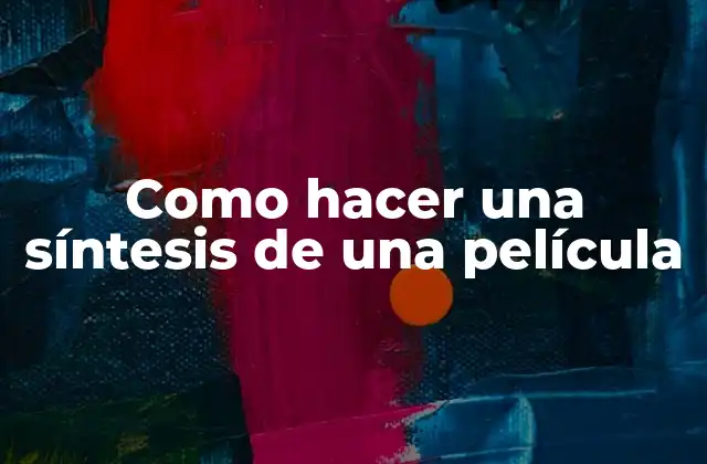 Como Hacer una Síntesis de una Película