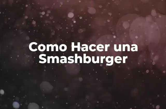 Como Hacer una Smashburger