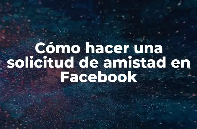 Cómo Hacer una Solicitud de Amistad en Facebook