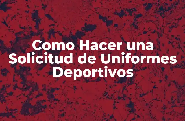 Como Hacer una Solicitud de Uniformes Deportivos