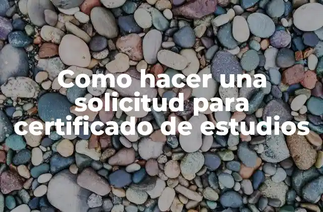 Como Hacer una Solicitud para Certificado de Estudios