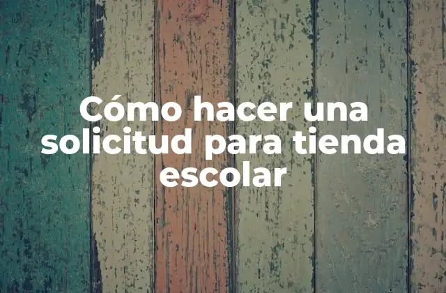 Cómo Hacer una Solicitud para Tienda Escolar 2 Cómo hacer una solicitud para tienda escolar