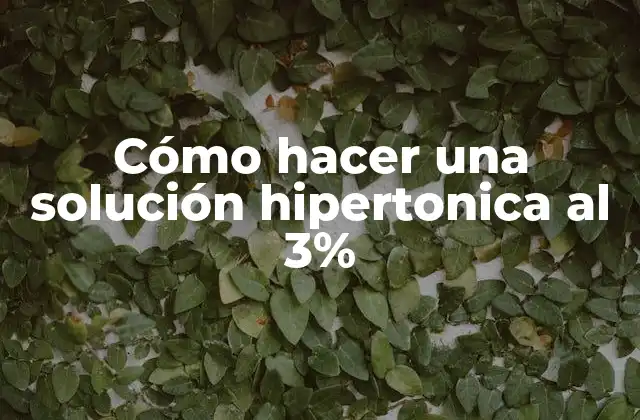Cómo Hacer una Solución Hipertonica Al 3%