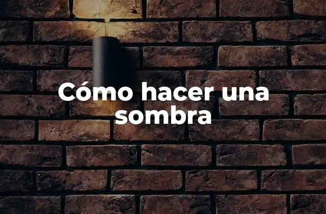 Cómo Hacer una Sombra