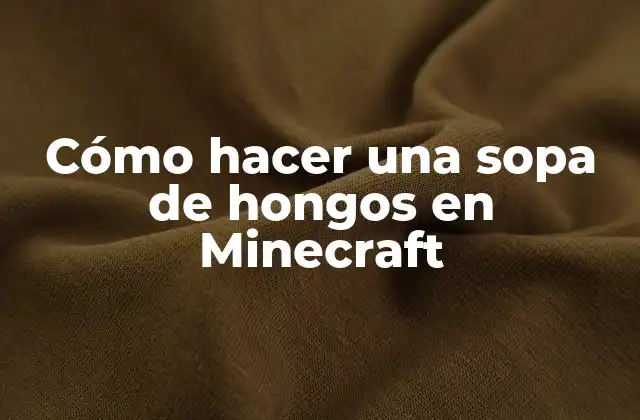 Cómo Hacer una Sopa de Hongos en Minecraft