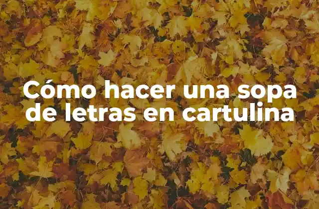 Cómo Hacer una Sopa de Letras en Cartulina