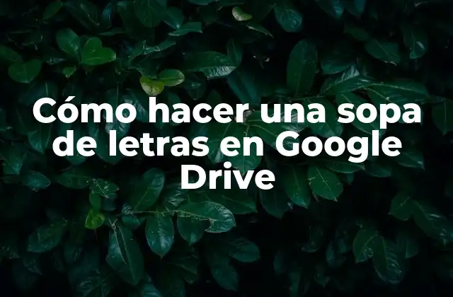Cómo Hacer una Sopa de Letras en Google Drive