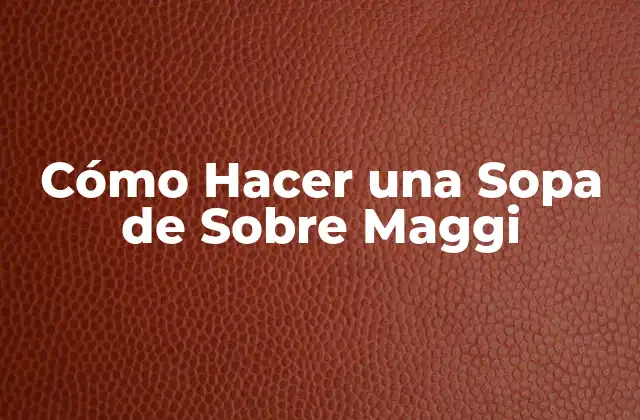 Cómo Hacer una Sopa de sobre Maggi