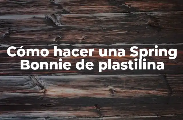 Cómo Hacer una Spring Bonnie de Plastilina