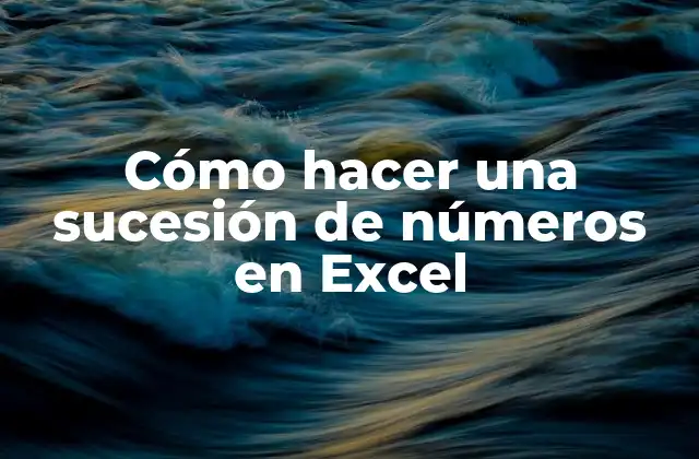 Cómo Hacer una Sucesión de Números en Excel