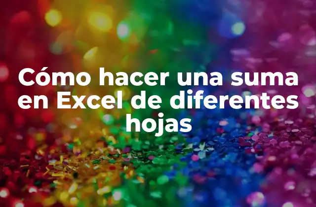 Cómo Hacer una Suma en Excel de Diferentes Hojas