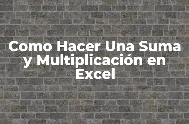 Como Hacer una Suma y Multiplicación en Excel