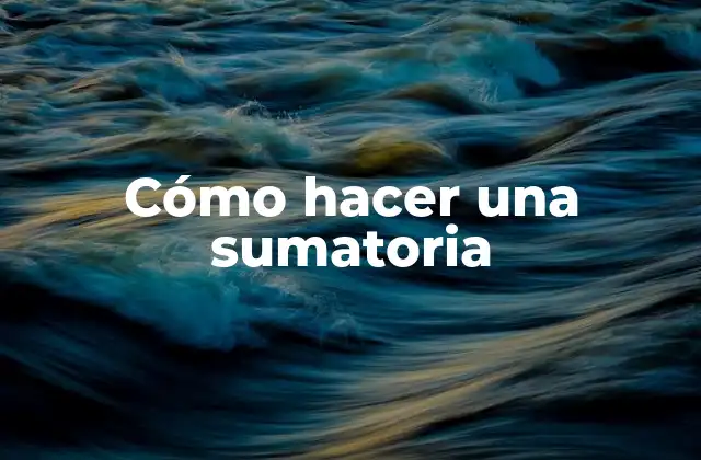 ¿Qué es una sumatoria y para qué sirve?