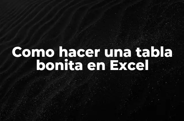 Como Hacer una Tabla Bonita en Excel