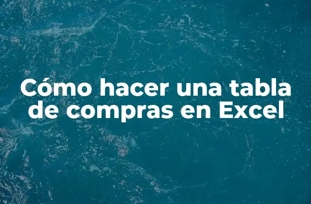 Cómo Hacer una Tabla de Compras en Excel
