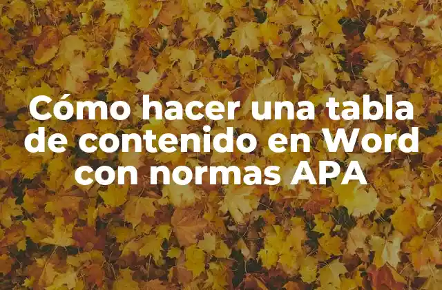 Cómo Hacer una Tabla de Contenido en Word con Normas Apa