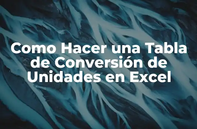 Como Hacer una Tabla de Conversión de Unidades en Excel