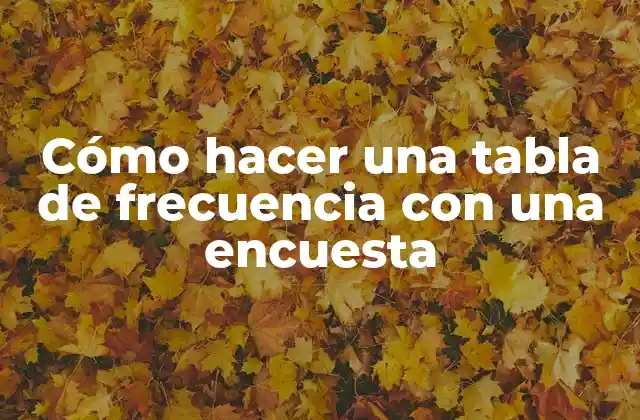 Cómo Hacer una Tabla de Frecuencia con una Encuesta