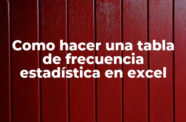 Como Hacer una Tabla de Frecuencia Estadística en Excel