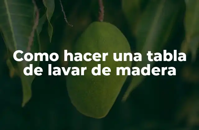Como Hacer una Tabla de Lavar de Madera