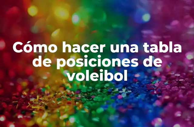 Cómo Hacer una Tabla de Posiciones de Voleibol