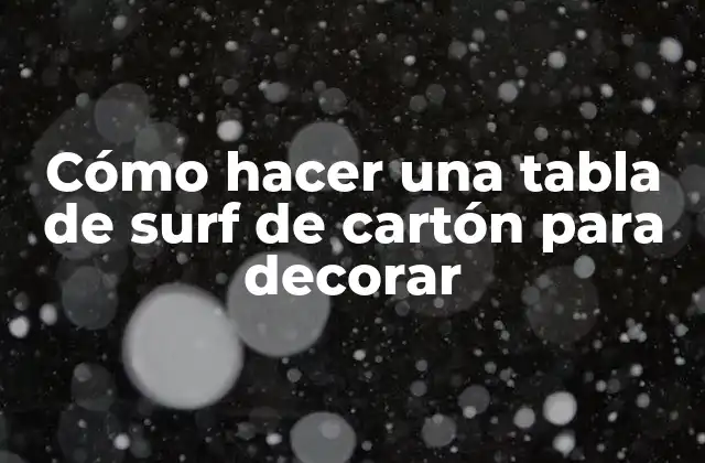 Cómo Hacer una Tabla de Surf de Cartón para Decorar