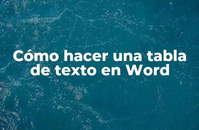Cómo Hacer una Tabla de Texto en Word