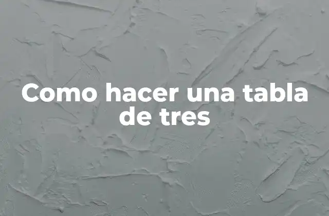 Como Hacer una Tabla de Tres