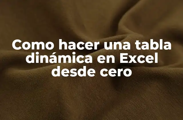 Como Hacer una Tabla Dinámica en Excel desde Cero
