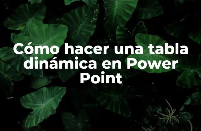 Cómo Hacer una Tabla Dinámica en Power Point
