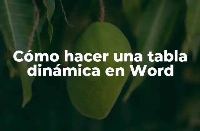 Cómo Hacer una Tabla Dinámica en Word