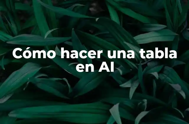 Cómo Hacer una Tabla en Ai