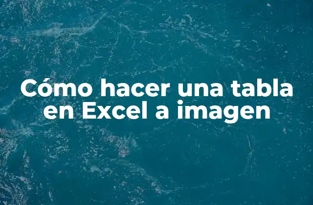 Cómo Hacer una Tabla en Excel a Imagen